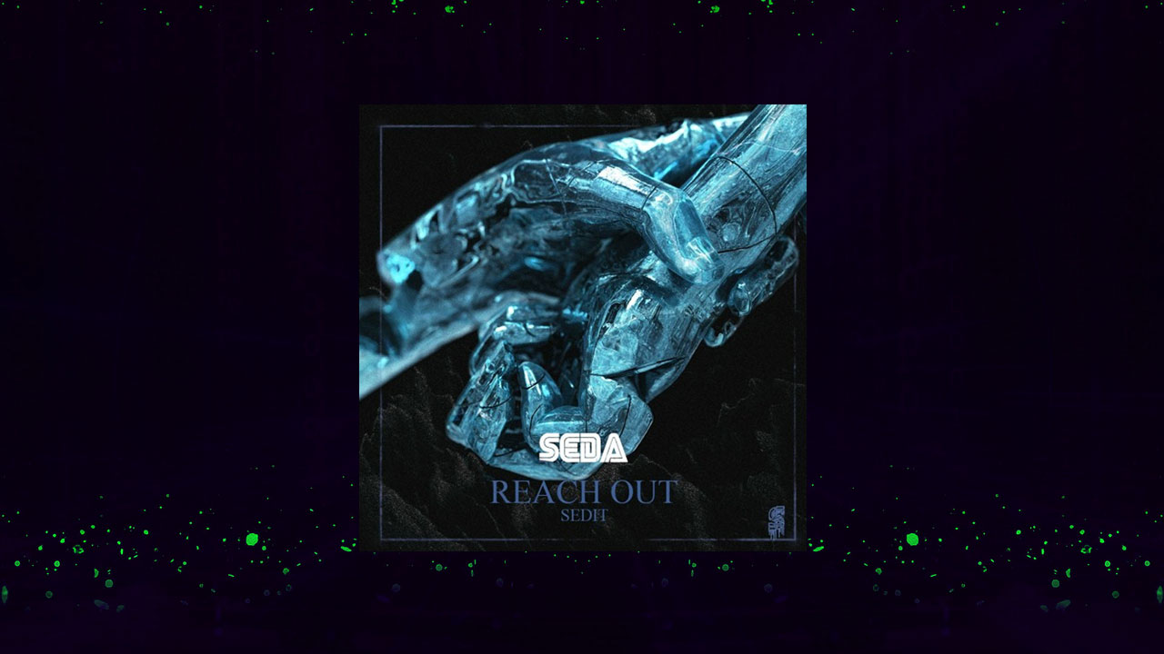 New EDM song Reach Out (SEDIT) by SEDA